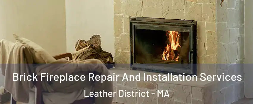 Brick Fireplace Repair And Installation Services Leather District - MA
