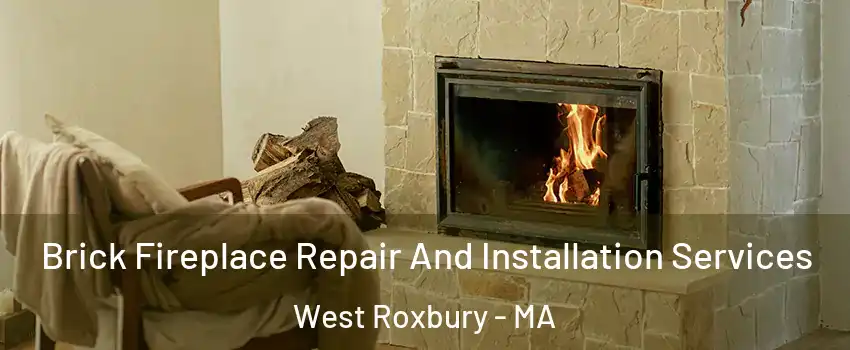 Brick Fireplace Repair And Installation Services West Roxbury - MA
