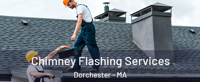 Chimney Flashing Services Dorchester - MA