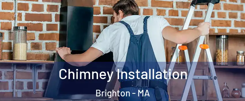 Chimney Installation Brighton - MA