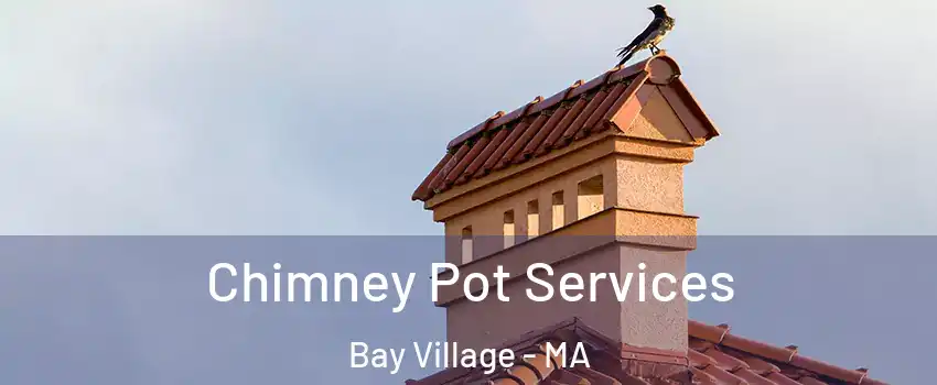 Chimney Pot Services Bay Village - MA