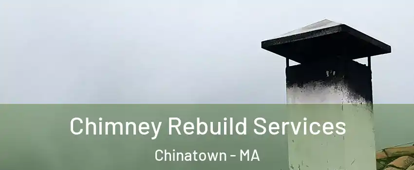 Chimney Rebuild Services Chinatown - MA
