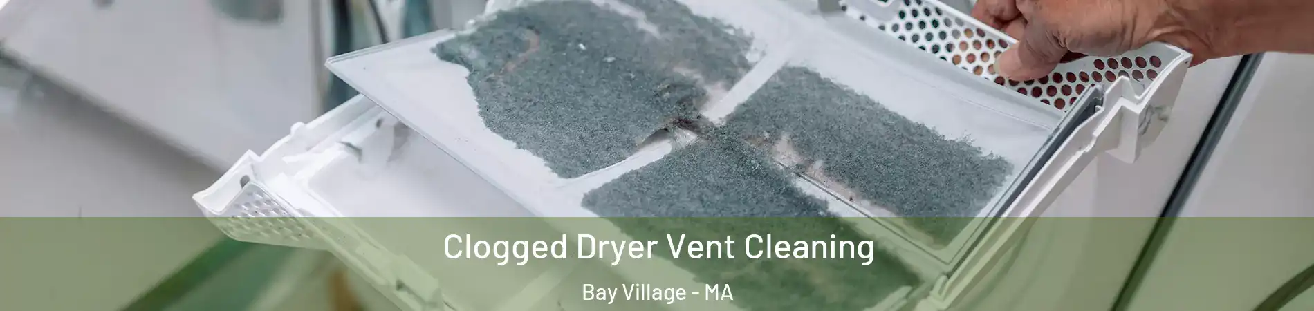Clogged Dryer Vent Cleaning Bay Village - MA