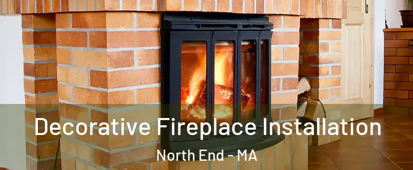 Decorative Fireplace Installation North End - MA