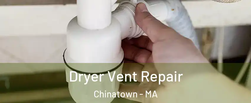 Dryer Vent Repair Chinatown - MA