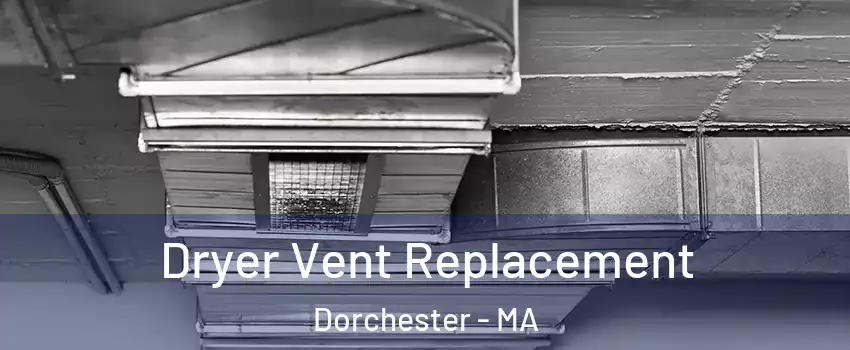 Dryer Vent Replacement Dorchester - MA
