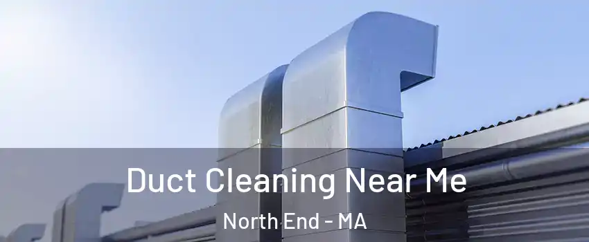 Duct Cleaning Near Me North End - MA