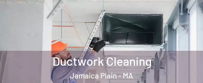 Ductwork Cleaning Jamaica Plain - MA