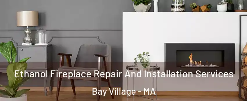 Ethanol Fireplace Repair And Installation Services Bay Village - MA