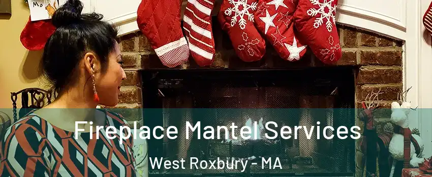 Fireplace Mantel Services West Roxbury - MA