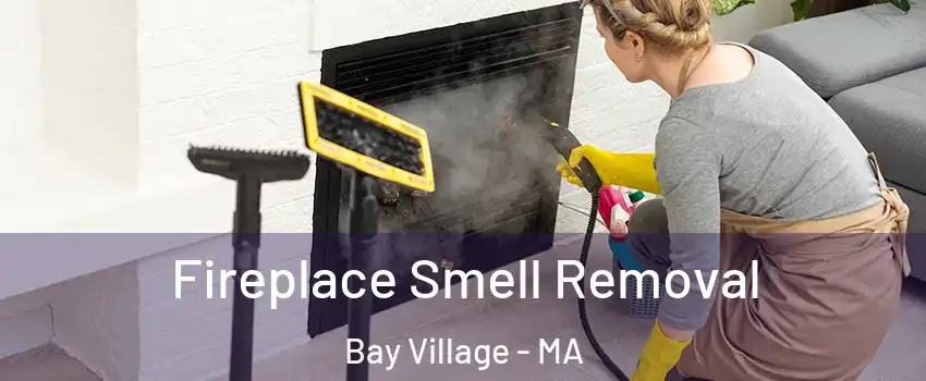 Fireplace Smell Removal Bay Village - MA