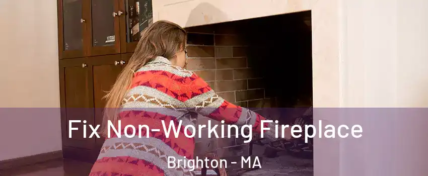 Fix Non-Working Fireplace Brighton - MA