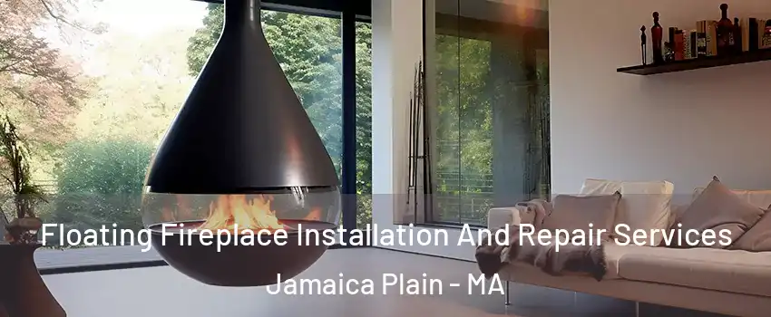 Floating Fireplace Installation And Repair Services Jamaica Plain - MA