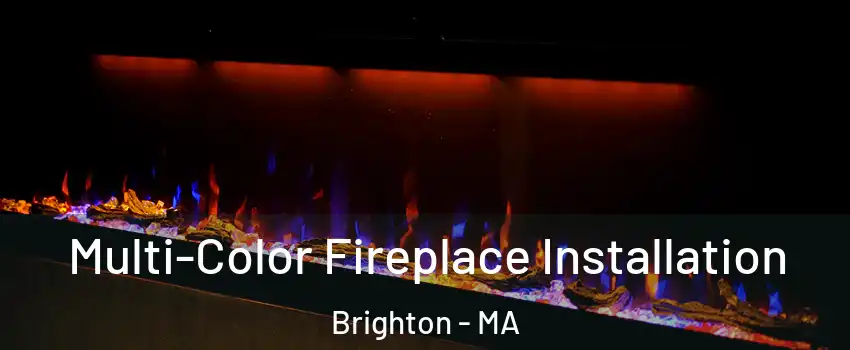 Multi-Color Fireplace Installation Brighton - MA