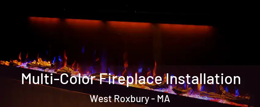 Multi-Color Fireplace Installation West Roxbury - MA