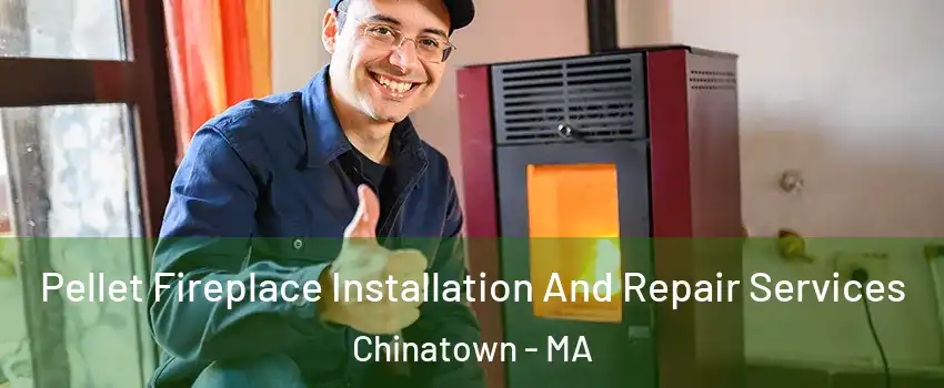 Pellet Fireplace Installation And Repair Services Chinatown - MA