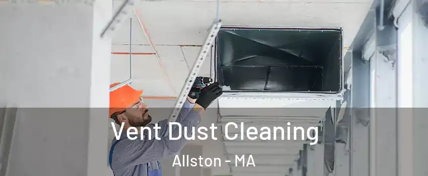 Vent Dust Cleaning Allston - MA