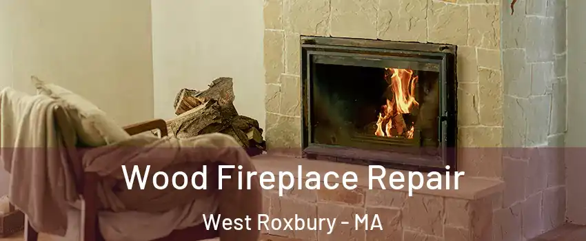 Wood Fireplace Repair West Roxbury - MA